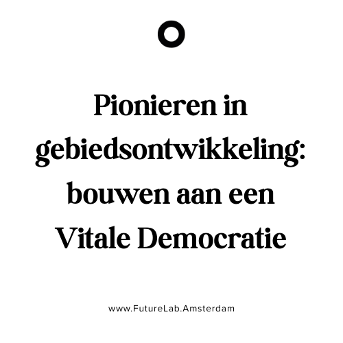 Investeer eerst in mensen, dan in stenen: FutureLab.Amsterdam bouwt aan een Vitale Democratie